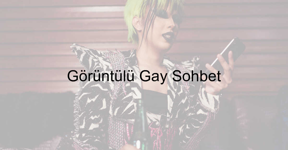 Görüntülü Gay Sohbet