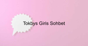 Tokbys Giriş Sohbet