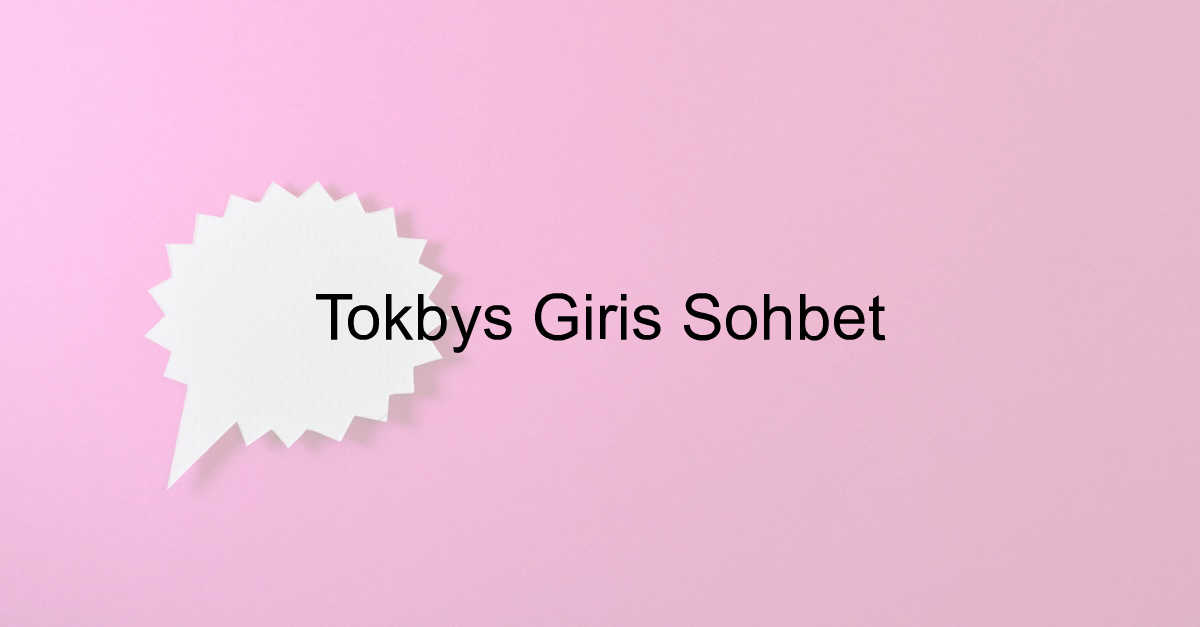 Tokbys Giriş Sohbet