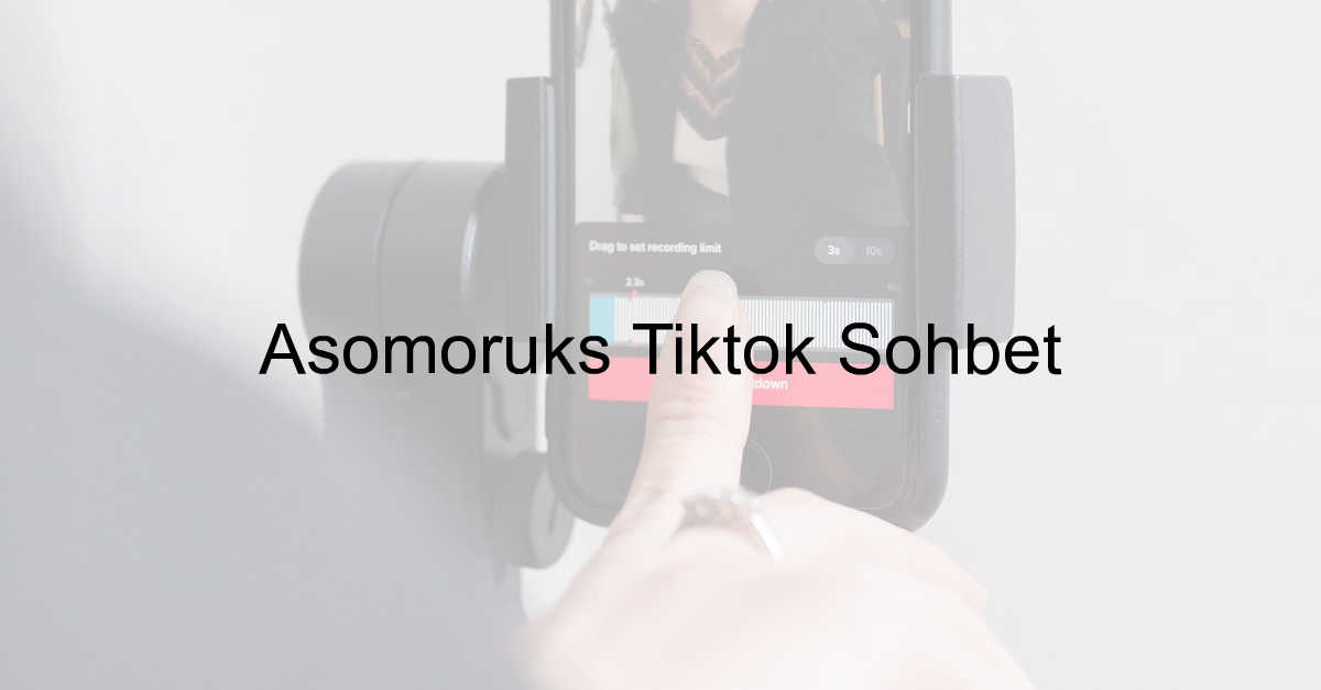 Asomoruks Tiktok Sohbet