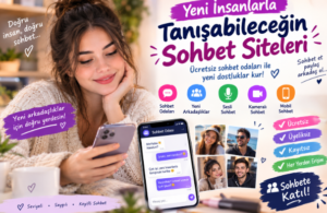Yeni İnsanlarla Tanışabileceğin Sohbet Siteleri