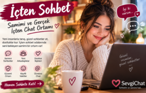 İçten Sohbet | Samimi ve Gerçek İçten Chat Ortamı
